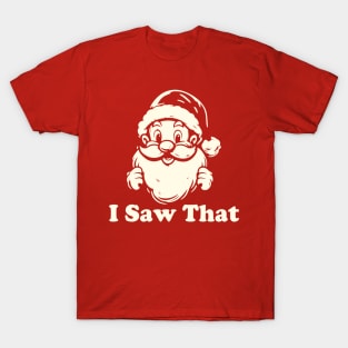 Santa Claus I Saw That T-Shirt